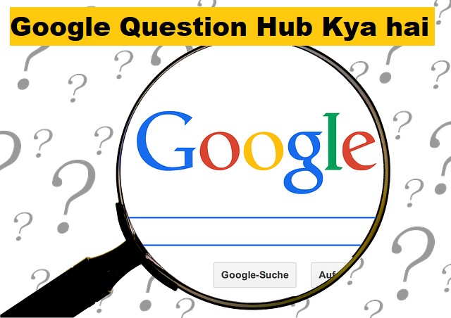 Google Question Hub Kya hai